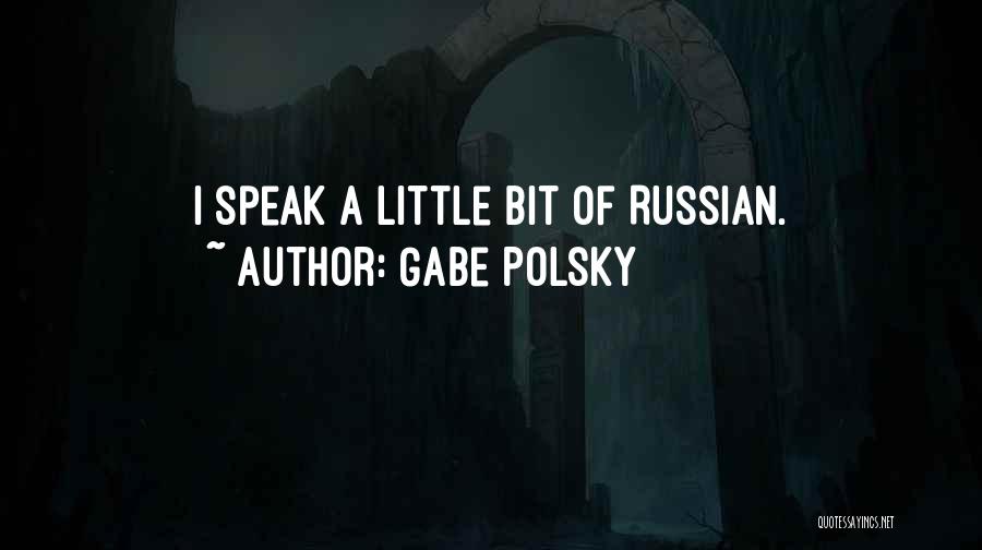 Gabe Polsky Quotes: I Speak A Little Bit Of Russian.