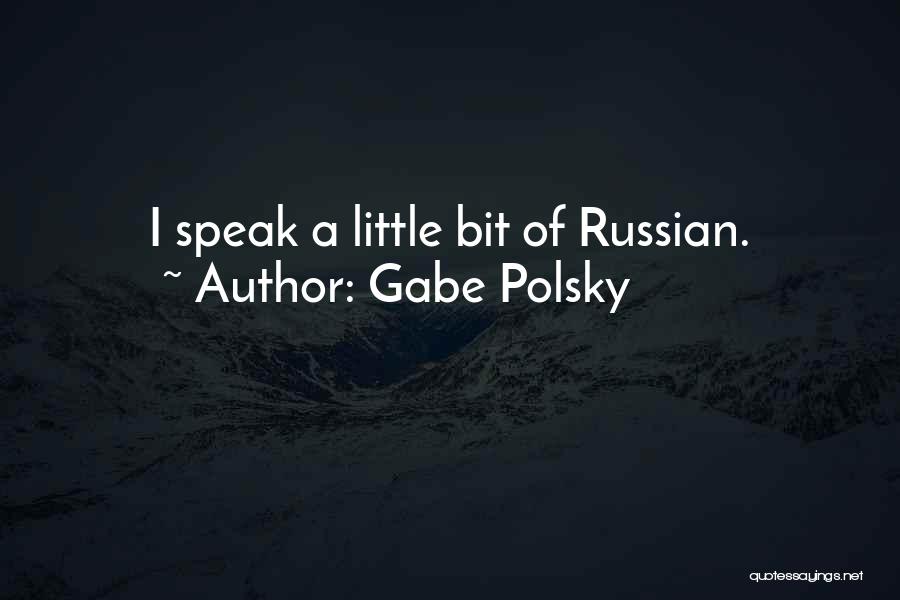 Gabe Polsky Quotes: I Speak A Little Bit Of Russian.