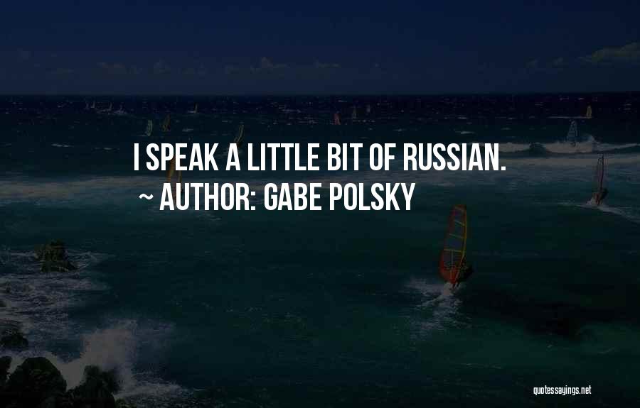 Gabe Polsky Quotes: I Speak A Little Bit Of Russian.