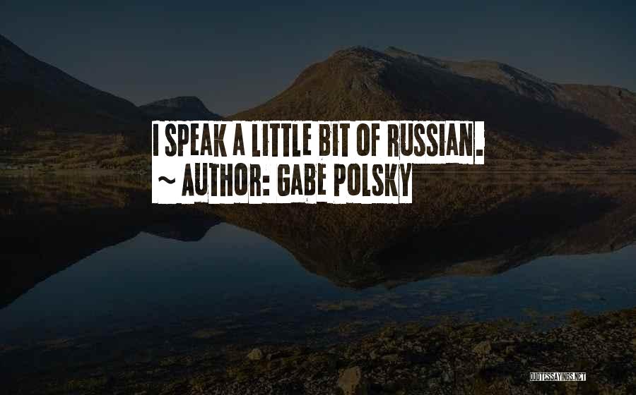 Gabe Polsky Quotes: I Speak A Little Bit Of Russian.