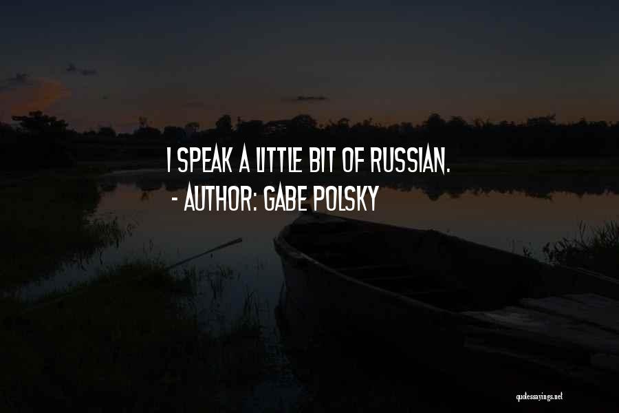 Gabe Polsky Quotes: I Speak A Little Bit Of Russian.