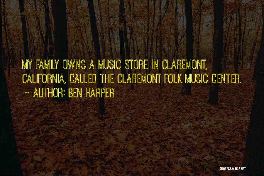 Ben Harper Quotes: My Family Owns A Music Store In Claremont, California, Called The Claremont Folk Music Center.