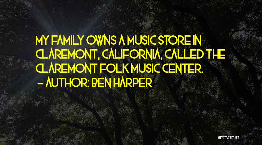 Ben Harper Quotes: My Family Owns A Music Store In Claremont, California, Called The Claremont Folk Music Center.