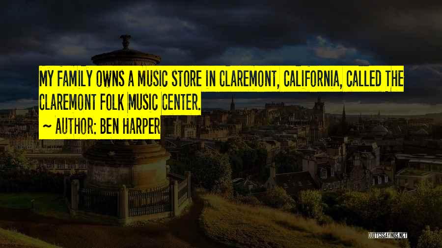 Ben Harper Quotes: My Family Owns A Music Store In Claremont, California, Called The Claremont Folk Music Center.