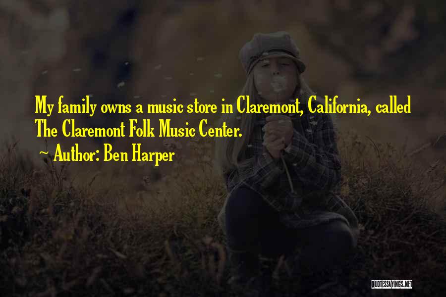 Ben Harper Quotes: My Family Owns A Music Store In Claremont, California, Called The Claremont Folk Music Center.