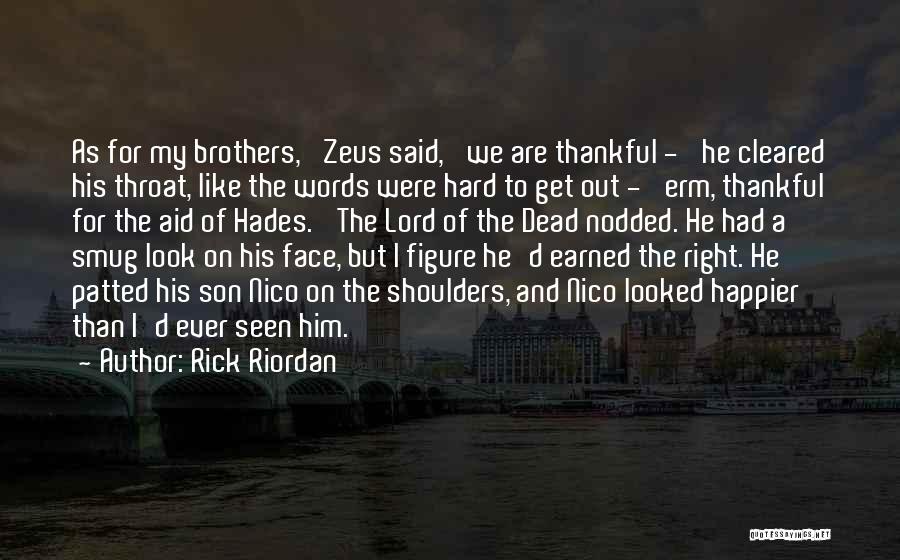 Rick Riordan Quotes: As For My Brothers,' Zeus Said, 'we Are Thankful -' He Cleared His Throat, Like The Words Were Hard To