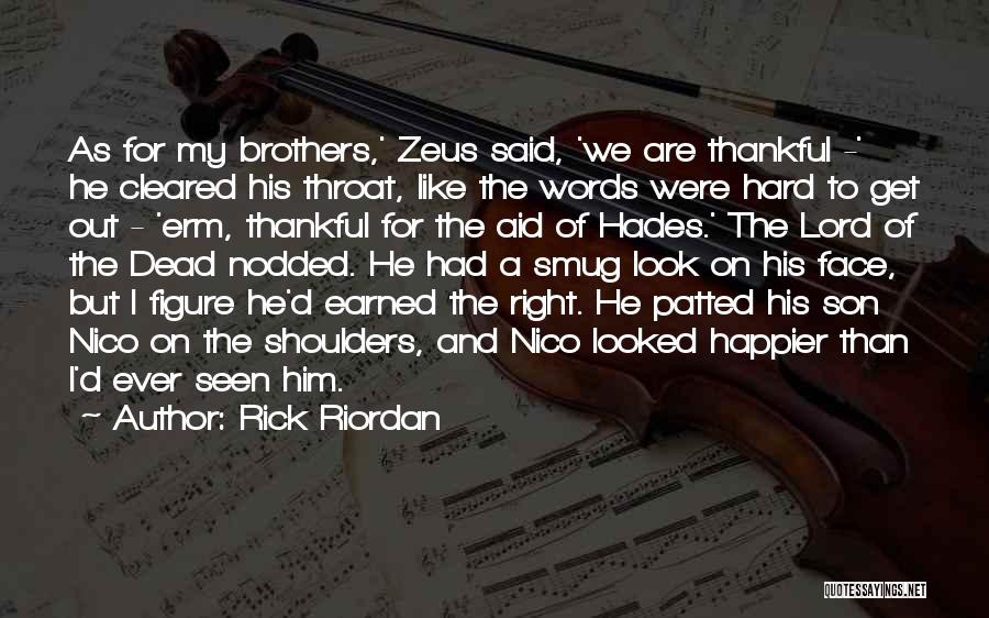 Rick Riordan Quotes: As For My Brothers,' Zeus Said, 'we Are Thankful -' He Cleared His Throat, Like The Words Were Hard To