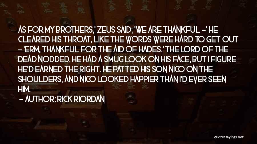 Rick Riordan Quotes: As For My Brothers,' Zeus Said, 'we Are Thankful -' He Cleared His Throat, Like The Words Were Hard To