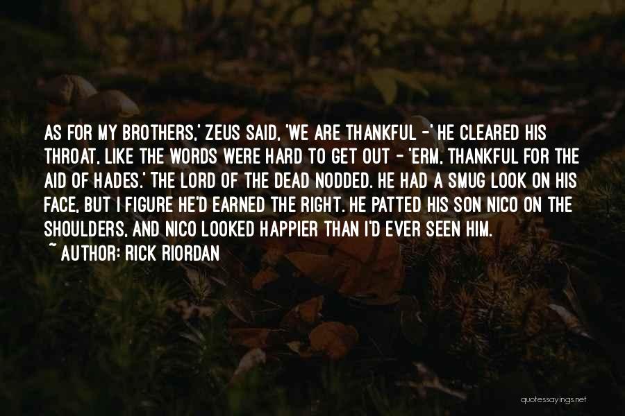 Rick Riordan Quotes: As For My Brothers,' Zeus Said, 'we Are Thankful -' He Cleared His Throat, Like The Words Were Hard To