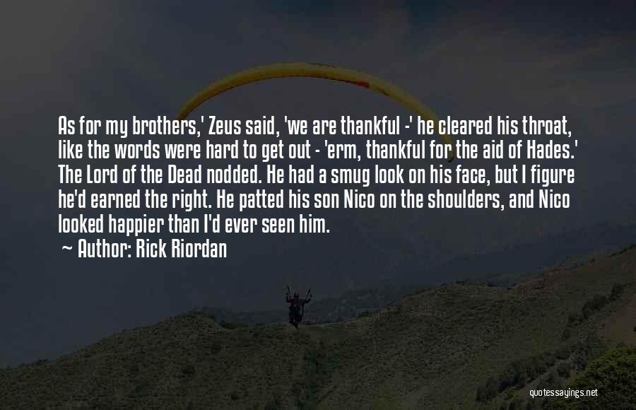 Rick Riordan Quotes: As For My Brothers,' Zeus Said, 'we Are Thankful -' He Cleared His Throat, Like The Words Were Hard To