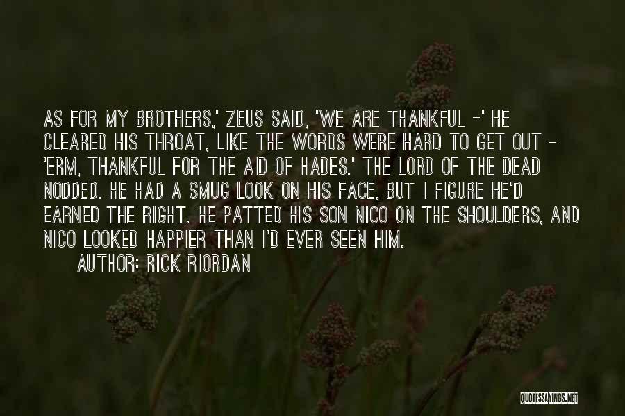 Rick Riordan Quotes: As For My Brothers,' Zeus Said, 'we Are Thankful -' He Cleared His Throat, Like The Words Were Hard To