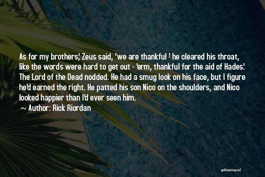 Rick Riordan Quotes: As For My Brothers,' Zeus Said, 'we Are Thankful -' He Cleared His Throat, Like The Words Were Hard To