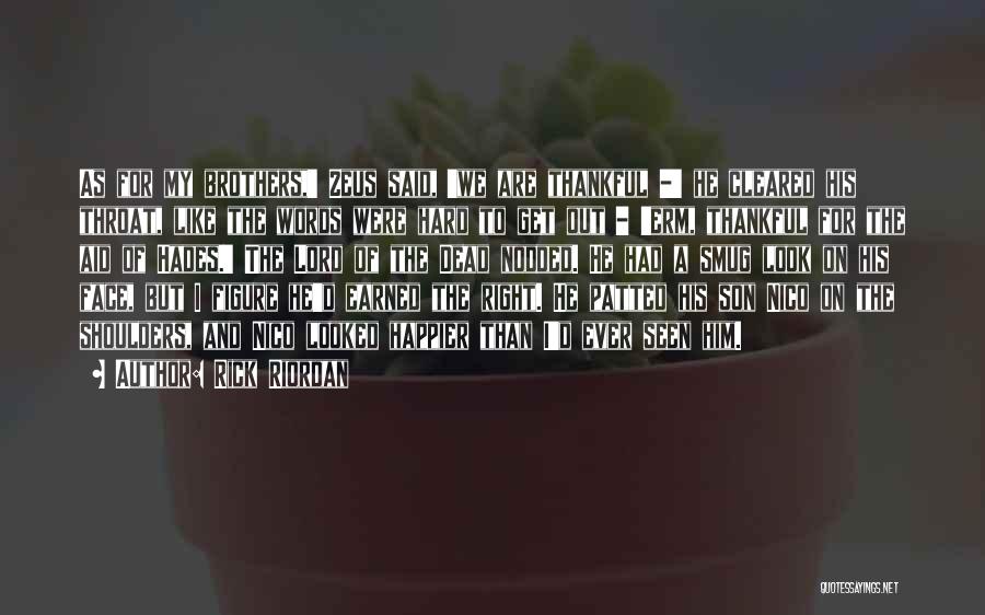 Rick Riordan Quotes: As For My Brothers,' Zeus Said, 'we Are Thankful -' He Cleared His Throat, Like The Words Were Hard To