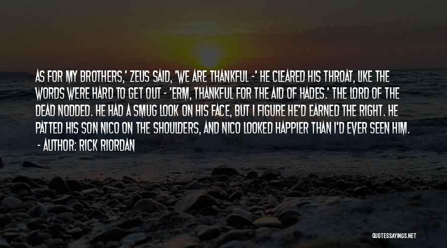 Rick Riordan Quotes: As For My Brothers,' Zeus Said, 'we Are Thankful -' He Cleared His Throat, Like The Words Were Hard To