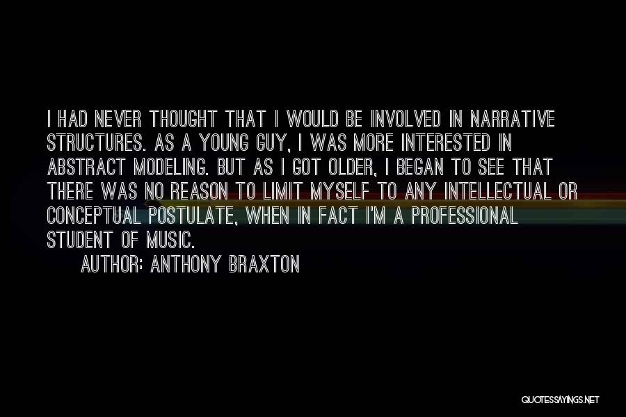 Anthony Braxton Quotes: I Had Never Thought That I Would Be Involved In Narrative Structures. As A Young Guy, I Was More Interested