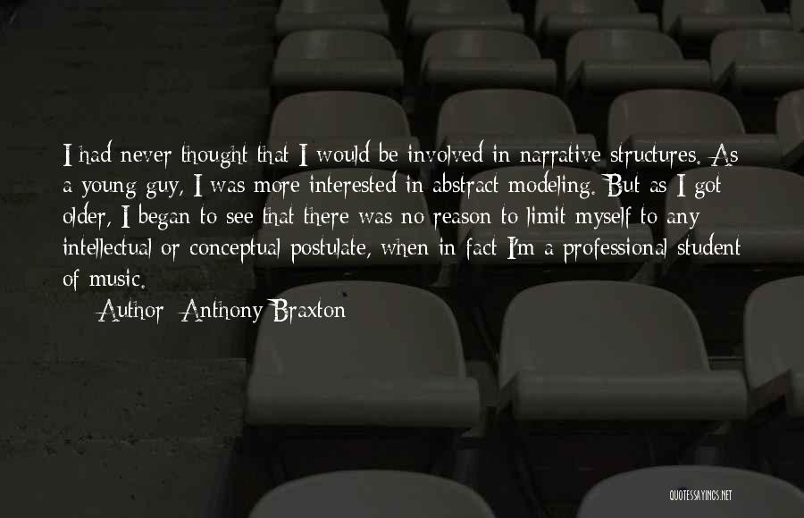 Anthony Braxton Quotes: I Had Never Thought That I Would Be Involved In Narrative Structures. As A Young Guy, I Was More Interested