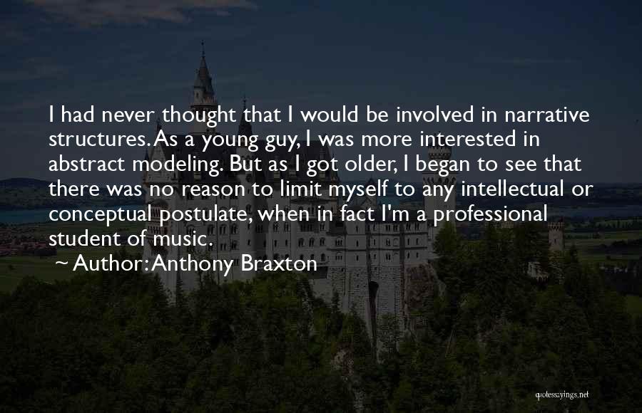 Anthony Braxton Quotes: I Had Never Thought That I Would Be Involved In Narrative Structures. As A Young Guy, I Was More Interested