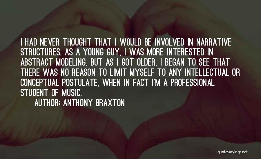 Anthony Braxton Quotes: I Had Never Thought That I Would Be Involved In Narrative Structures. As A Young Guy, I Was More Interested