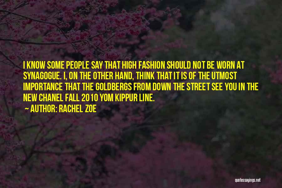 Rachel Zoe Quotes: I Know Some People Say That High Fashion Should Not Be Worn At Synagogue. I, On The Other Hand, Think