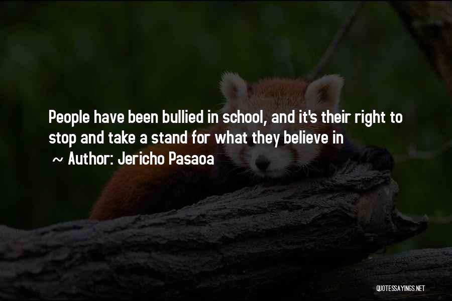 Jericho Pasaoa Quotes: People Have Been Bullied In School, And It's Their Right To Stop And Take A Stand For What They Believe