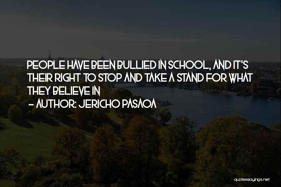 Jericho Pasaoa Quotes: People Have Been Bullied In School, And It's Their Right To Stop And Take A Stand For What They Believe