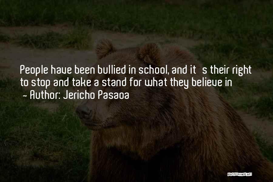 Jericho Pasaoa Quotes: People Have Been Bullied In School, And It's Their Right To Stop And Take A Stand For What They Believe