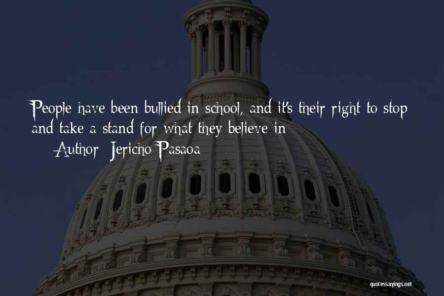 Jericho Pasaoa Quotes: People Have Been Bullied In School, And It's Their Right To Stop And Take A Stand For What They Believe