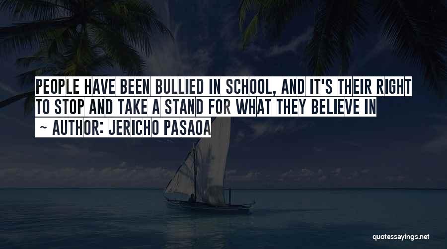 Jericho Pasaoa Quotes: People Have Been Bullied In School, And It's Their Right To Stop And Take A Stand For What They Believe