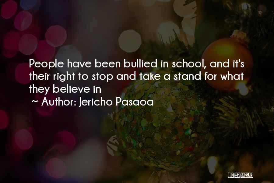 Jericho Pasaoa Quotes: People Have Been Bullied In School, And It's Their Right To Stop And Take A Stand For What They Believe