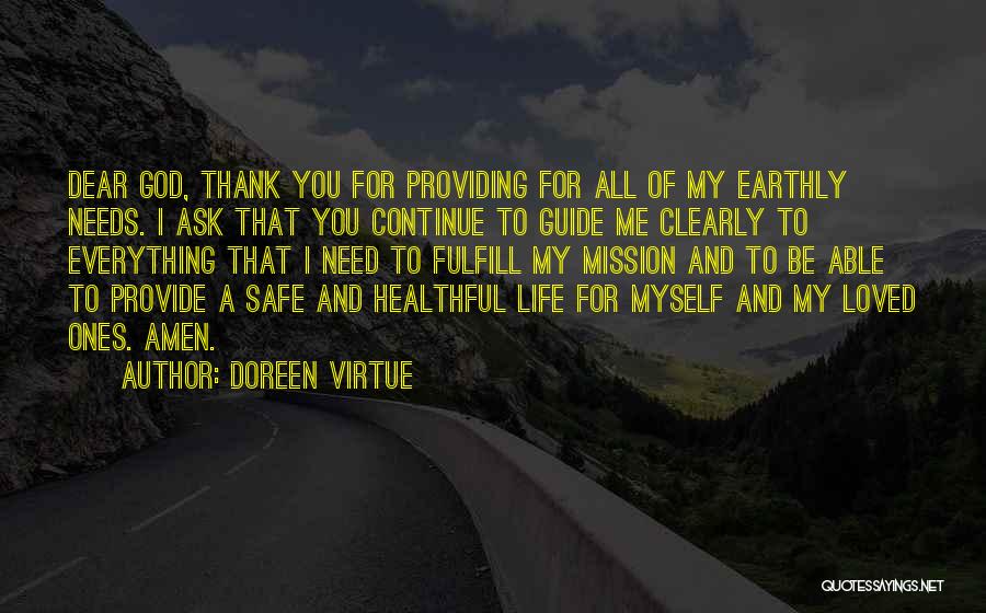 Doreen Virtue Quotes: Dear God, Thank You For Providing For All Of My Earthly Needs. I Ask That You Continue To Guide Me