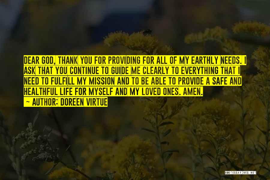 Doreen Virtue Quotes: Dear God, Thank You For Providing For All Of My Earthly Needs. I Ask That You Continue To Guide Me