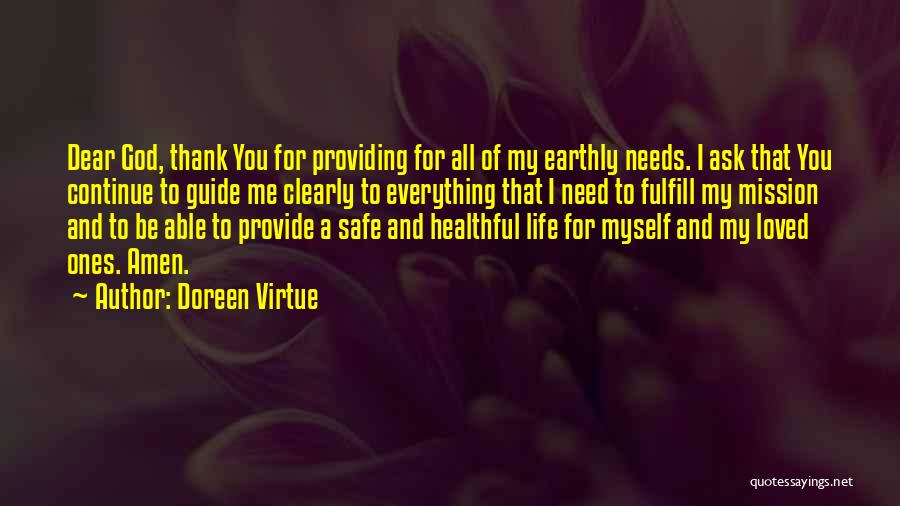 Doreen Virtue Quotes: Dear God, Thank You For Providing For All Of My Earthly Needs. I Ask That You Continue To Guide Me