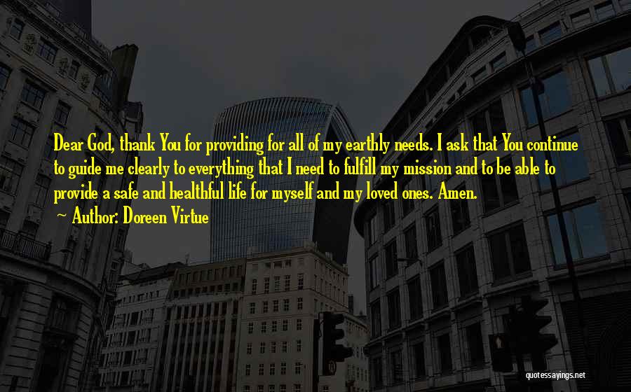 Doreen Virtue Quotes: Dear God, Thank You For Providing For All Of My Earthly Needs. I Ask That You Continue To Guide Me