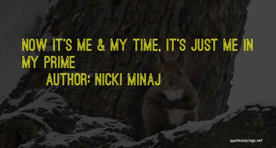 Nicki Minaj Quotes: Now It's Me & My Time, It's Just Me In My Prime