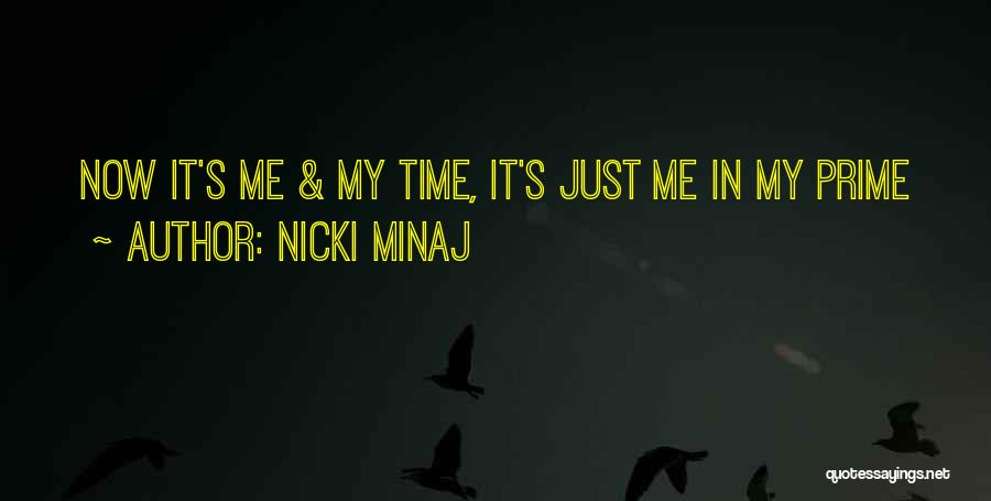 Nicki Minaj Quotes: Now It's Me & My Time, It's Just Me In My Prime