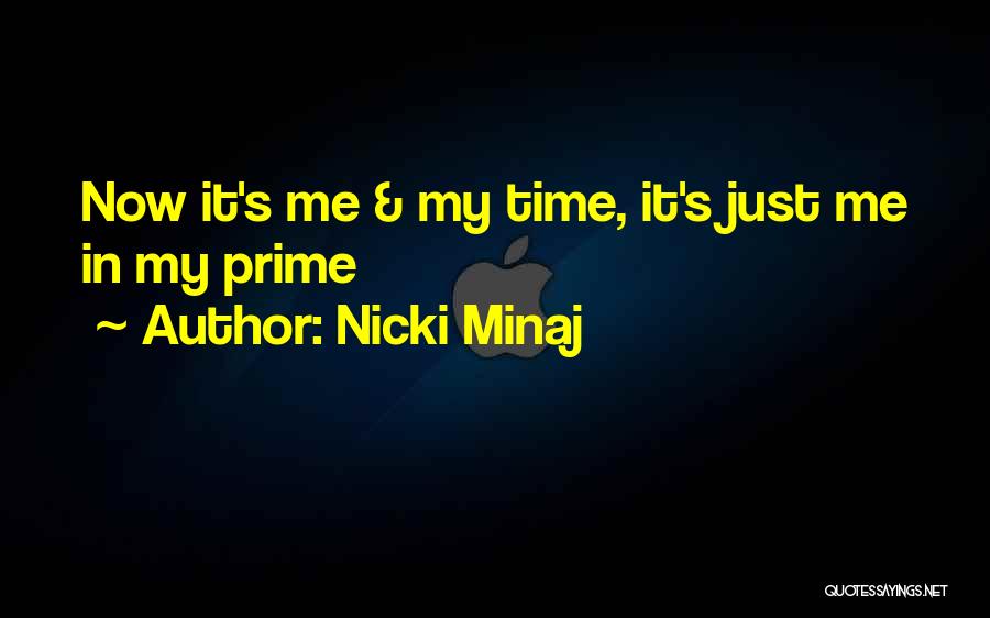 Nicki Minaj Quotes: Now It's Me & My Time, It's Just Me In My Prime