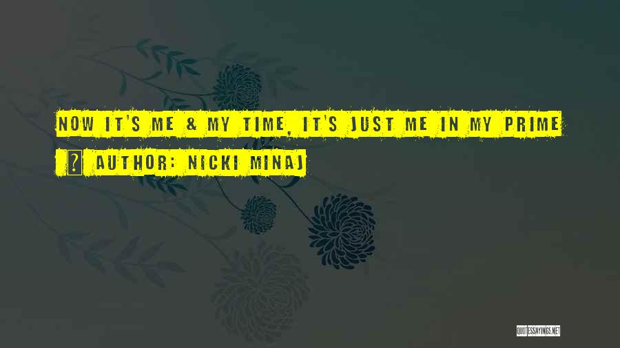 Nicki Minaj Quotes: Now It's Me & My Time, It's Just Me In My Prime