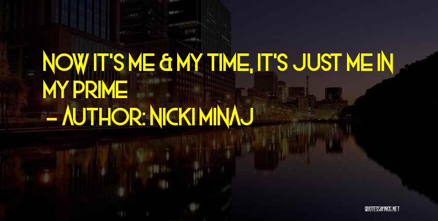 Nicki Minaj Quotes: Now It's Me & My Time, It's Just Me In My Prime