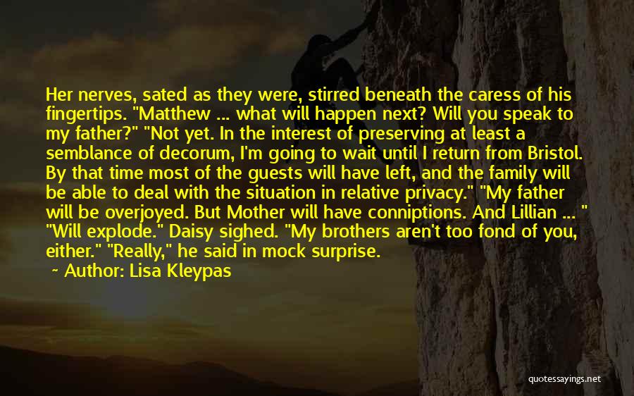 Lisa Kleypas Quotes: Her Nerves, Sated As They Were, Stirred Beneath The Caress Of His Fingertips. Matthew ... What Will Happen Next? Will