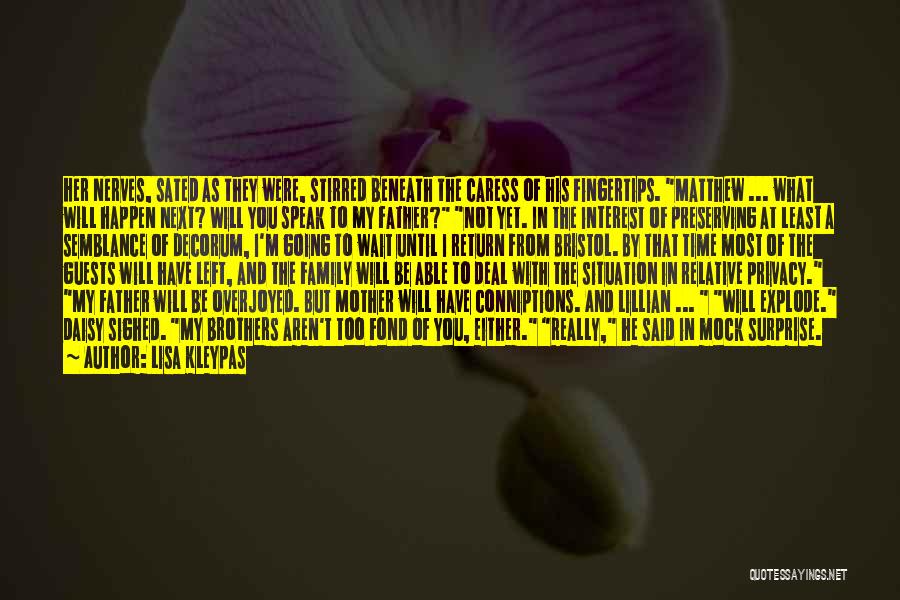 Lisa Kleypas Quotes: Her Nerves, Sated As They Were, Stirred Beneath The Caress Of His Fingertips. Matthew ... What Will Happen Next? Will