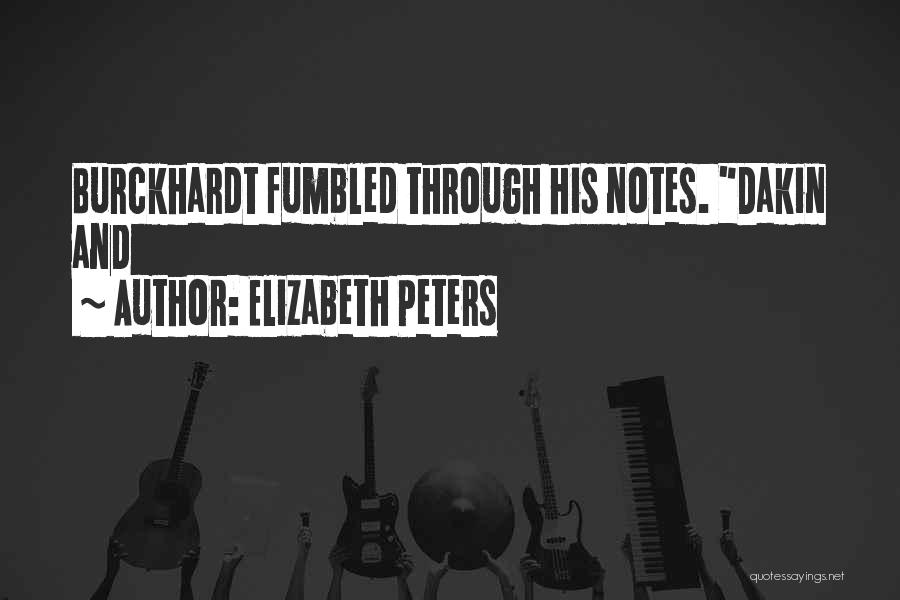 Elizabeth Peters Quotes: Burckhardt Fumbled Through His Notes. Dakin And