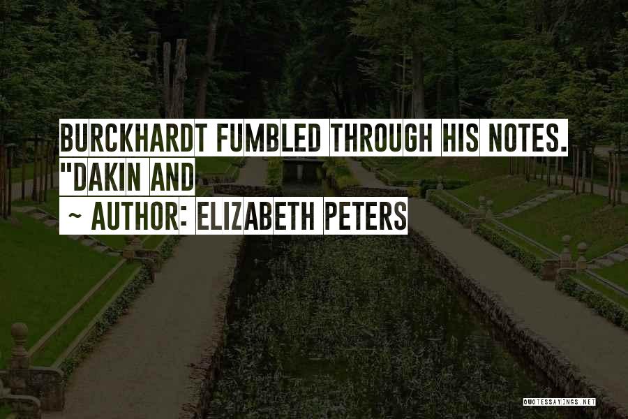 Elizabeth Peters Quotes: Burckhardt Fumbled Through His Notes. Dakin And