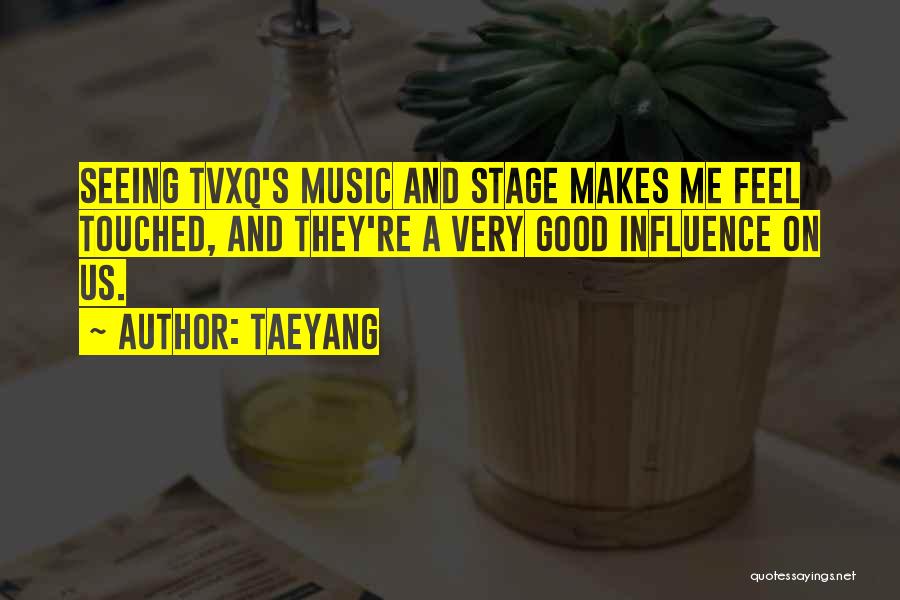 Taeyang Quotes: Seeing Tvxq's Music And Stage Makes Me Feel Touched, And They're A Very Good Influence On Us.