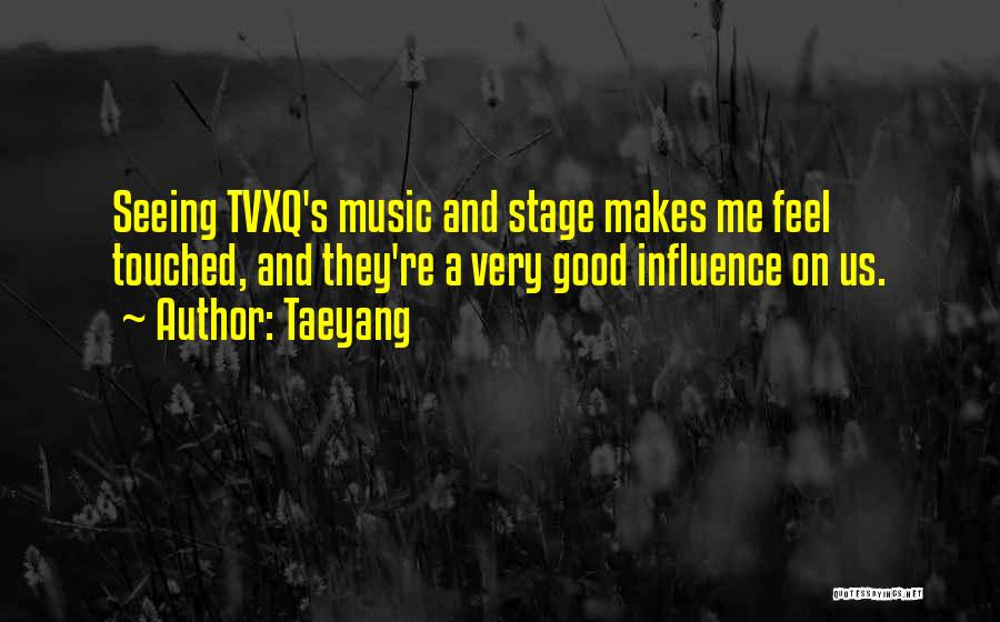 Taeyang Quotes: Seeing Tvxq's Music And Stage Makes Me Feel Touched, And They're A Very Good Influence On Us.