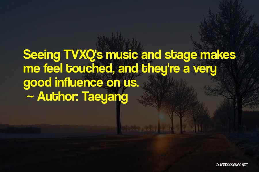 Taeyang Quotes: Seeing Tvxq's Music And Stage Makes Me Feel Touched, And They're A Very Good Influence On Us.