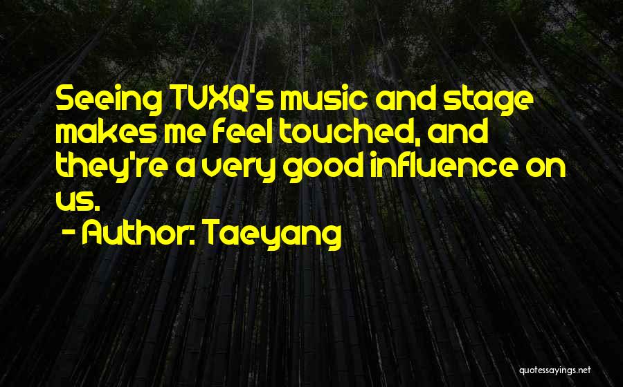 Taeyang Quotes: Seeing Tvxq's Music And Stage Makes Me Feel Touched, And They're A Very Good Influence On Us.