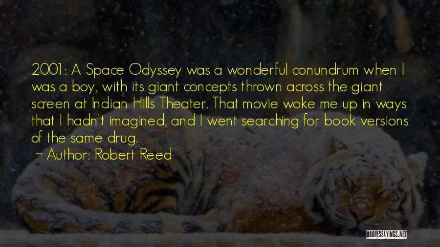 Robert Reed Quotes: 2001: A Space Odyssey Was A Wonderful Conundrum When I Was A Boy, With Its Giant Concepts Thrown Across The