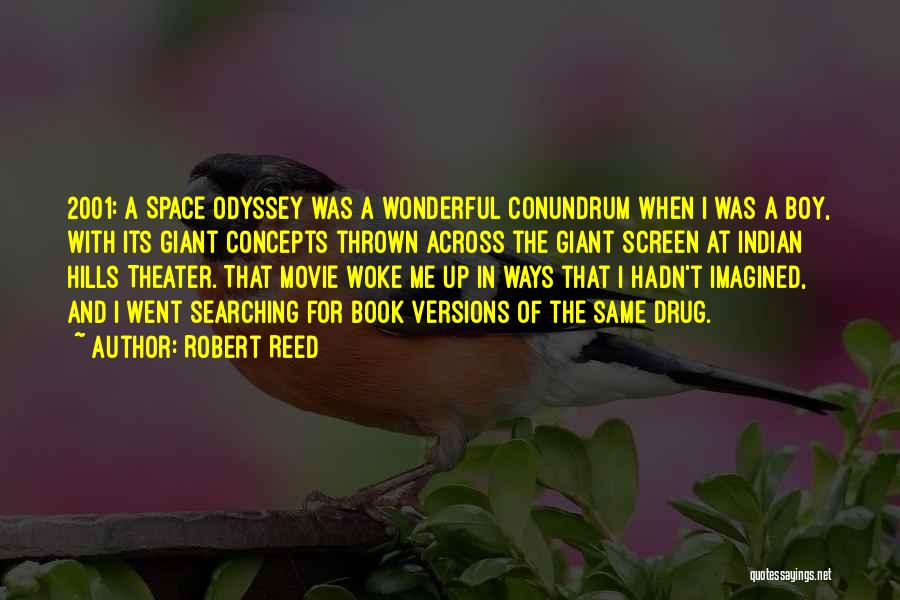 Robert Reed Quotes: 2001: A Space Odyssey Was A Wonderful Conundrum When I Was A Boy, With Its Giant Concepts Thrown Across The