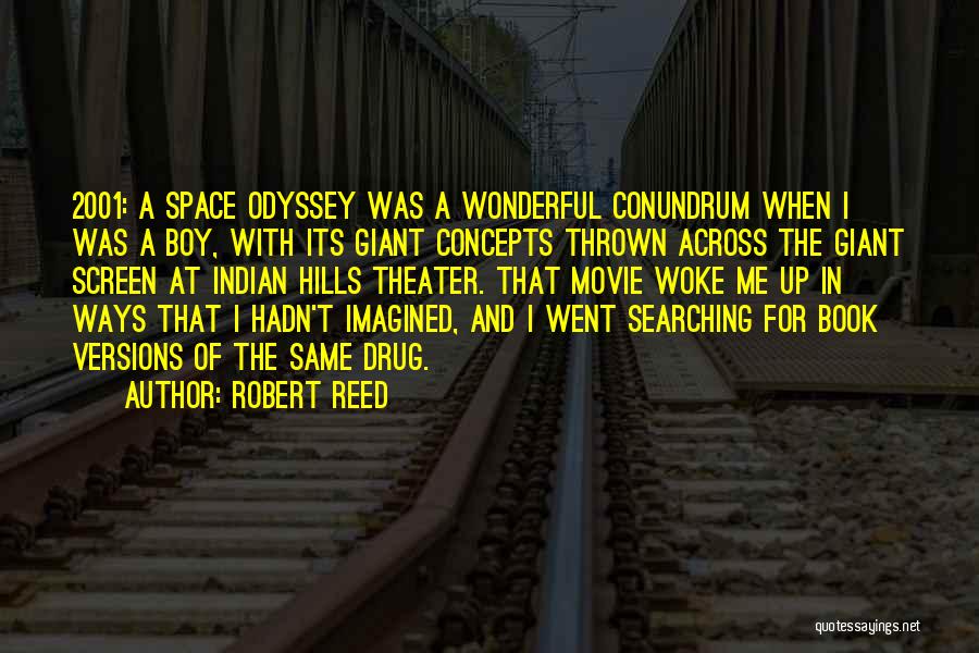 Robert Reed Quotes: 2001: A Space Odyssey Was A Wonderful Conundrum When I Was A Boy, With Its Giant Concepts Thrown Across The