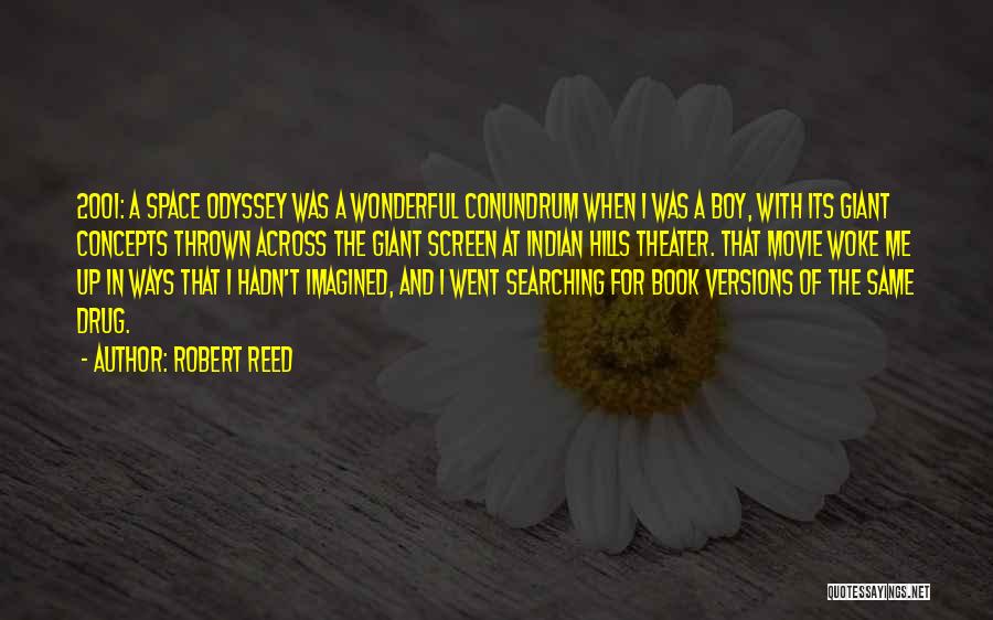 Robert Reed Quotes: 2001: A Space Odyssey Was A Wonderful Conundrum When I Was A Boy, With Its Giant Concepts Thrown Across The